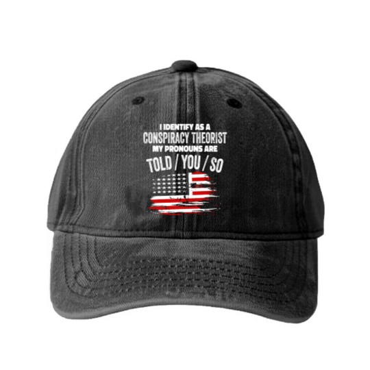 Discover I identify As a Conspiracy Theorist Pronouns Are Washed Denim Baseball Caps