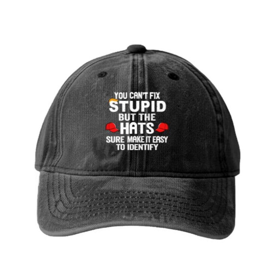 Discover You Can t Fix Stupid But The Hats Sure Make It Ea Washed Denim Baseball Caps