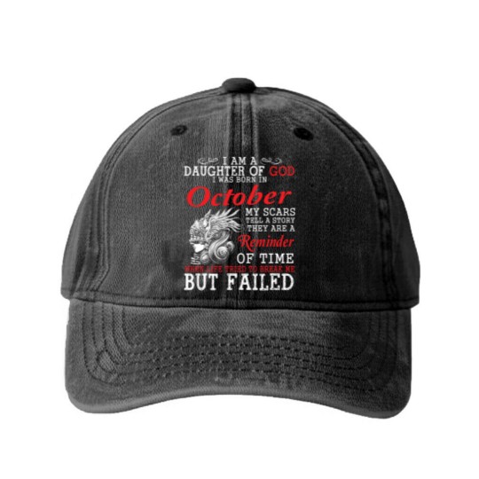 Discover I Am A Daughter Of God I Was Born In October My Scars Tell A Story They Are A Reminder Of Time T-Shi Washed Denim Baseball Caps