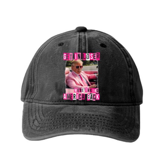 Discover Funny Get In Loser We Are Taking America Back Trump 2024 Washed Denim Baseball Caps