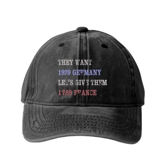 Discover They Want 1939 Germany, Let's Give Them 1789 France Washed Denim Baseball Caps, political Washed Denim Baseball Caps, Resist Washed Denim Baseball Caps, anti trump Washed Denim Baseball Caps