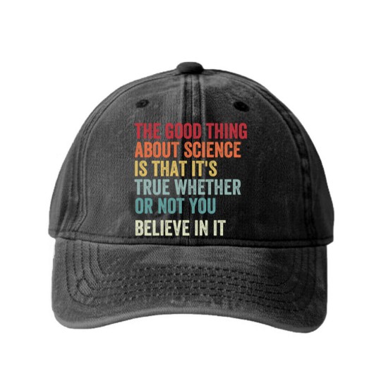 Discover the good thing about science is that it's true whether or not you believe in it Washed Denim Baseball Caps