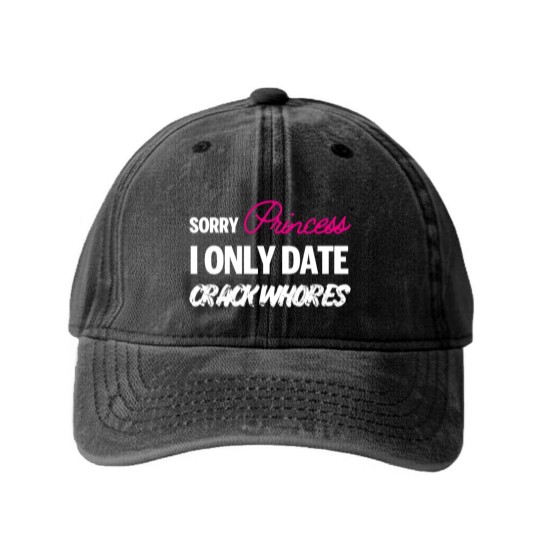 Discover Sorry Princess i only date Crack Whores Washed Denim Baseball Caps