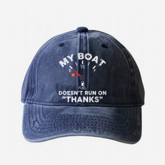 Discover My Boat Doesn't Run On Thanks - Funny Boat Owners Washed Denim Baseball Caps