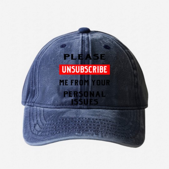 Discover Please Unsubscribe Me From Your Personal Issues © Washed Denim Baseball Caps