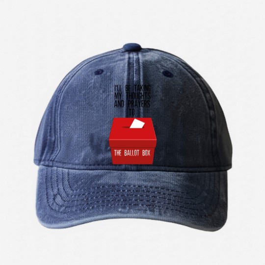 Discover Ill Be Taking My Thoughts And Prayers To The Ballot Box Washed Denim Baseball Caps