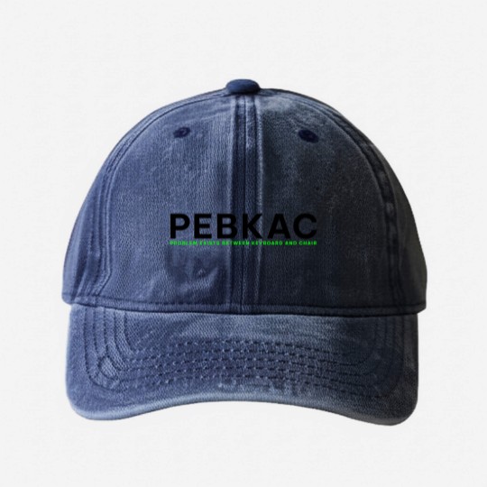 Discover PEBKAC - Problem Exists Between Keyboard And Chair Washed Denim Baseball Caps
