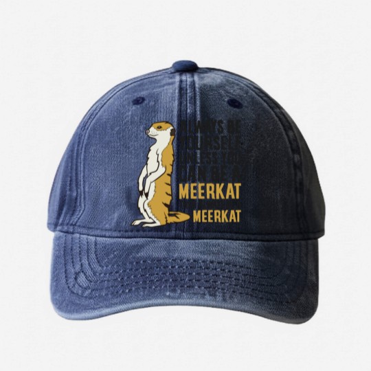 Discover Always Be Yourself Unless You Can Be A Meerkat Washed Denim Baseball Caps