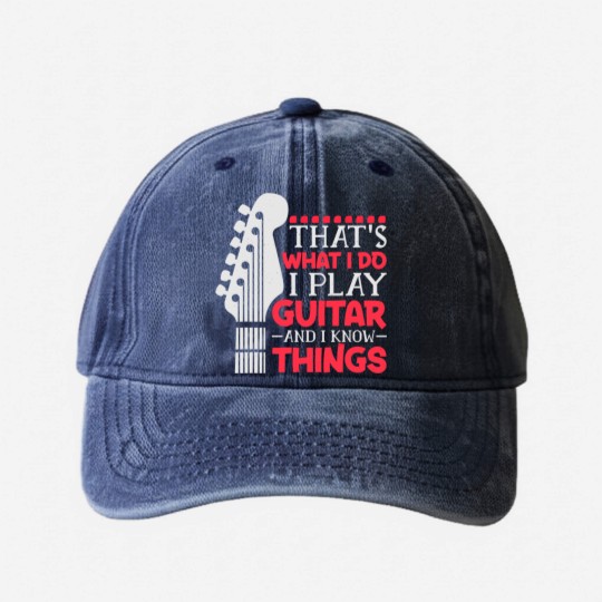 Discover That's What I Do I Play Guitar And I Know Things Guitar Washed Denim Baseball Caps