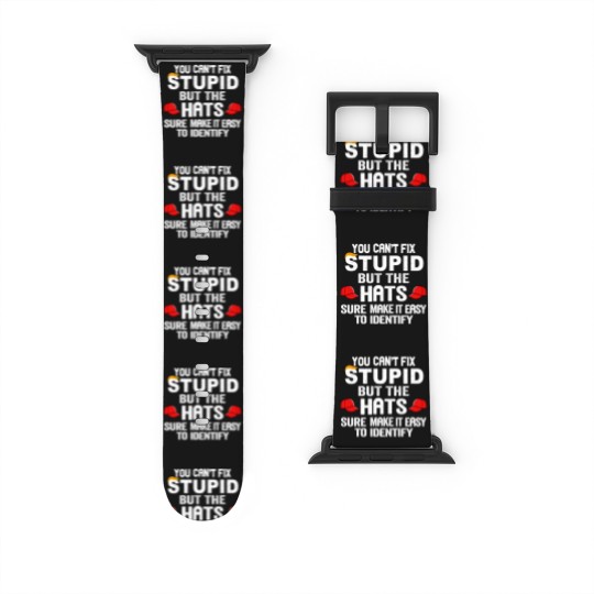 Discover You Can t Fix Stupid But The Hats Sure Make It Ea Watch Bands For Apple Watch