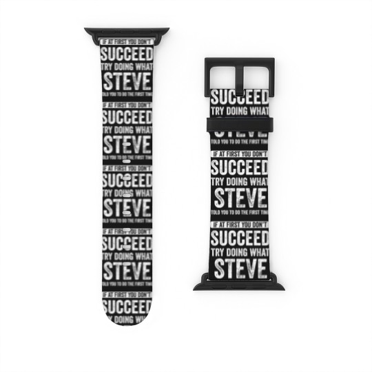 Discover steve if at first you don't succeed try doing what steve t Watch Bands For Apple Watch