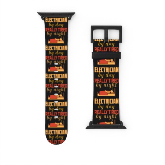 Discover Electrical By Day Really Tired By Night Electrician Watch Bands For Apple Watch