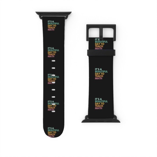 Discover Its A Beautiful Day To Teach Math Watch Bands For Apple Watch