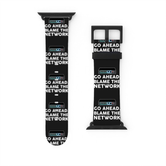 Discover Go Ahead Blame The Network Network Engineer Watch Bands For Apple Watch
