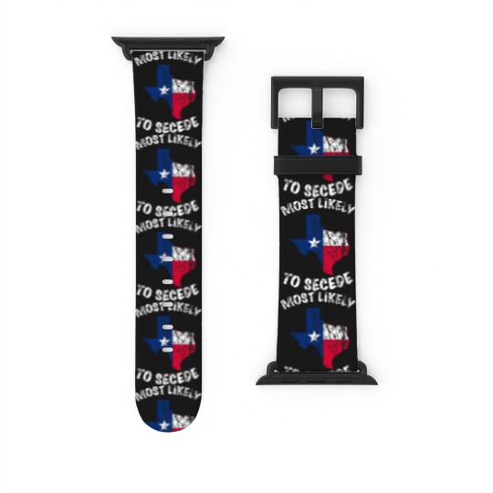 Discover Most likely to secede Texas State Flag Watch Bands For Apple Watch
