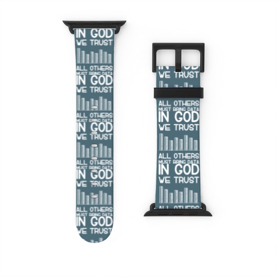 Discover In god we trust all others must bring data analyst Watch Bands For Apple Watch