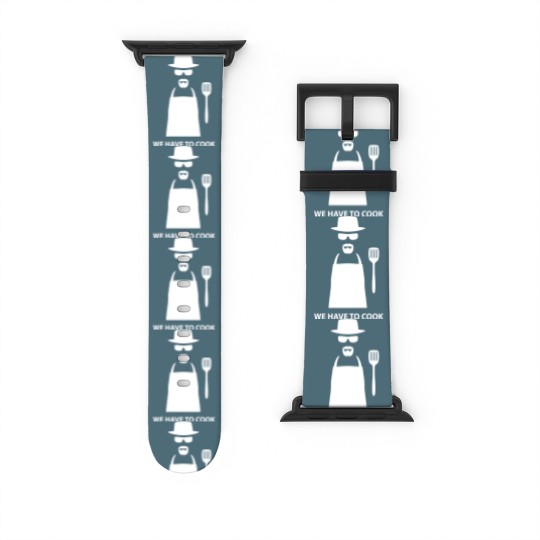 Discover We Have to Cook - Breaking Bad - Watch Bands For Apple Watch