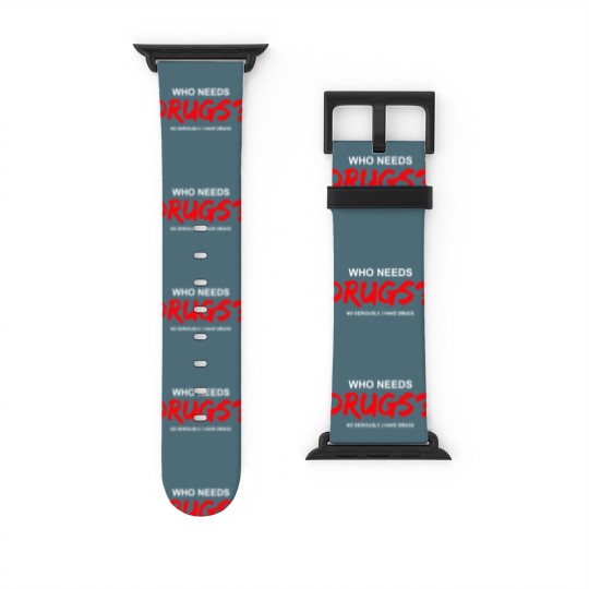 Discover YOU WANT DRUGS? Watch Bands For Apple Watch