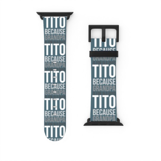 Discover Titos Watch Bands For Apple Watch Tito: Because Grandpa Is For Old Guys