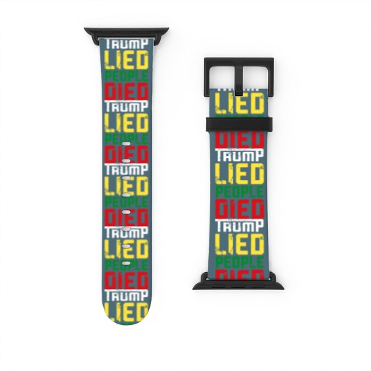 Discover Trump lied people died - Trump Lied People Died - Watch Bands For Apple Watch