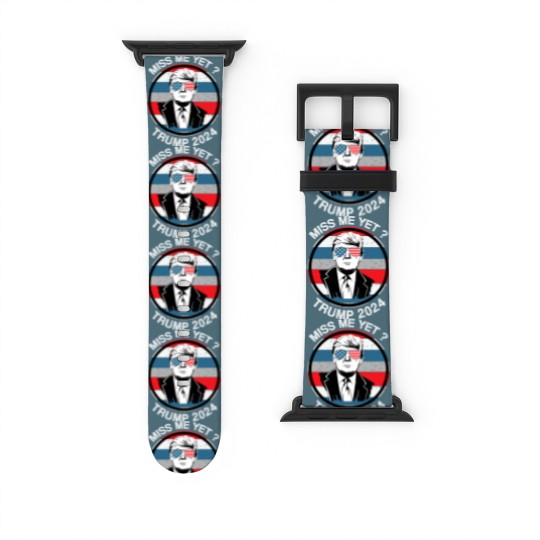 Discover Miss Me Yet ? Trump 2024 - Trump 2024 - Watch Bands For Apple Watch
