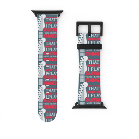 Discover That's What I Do I Play Guitar And I Know Things Guitar Watch Bands For Apple Watch