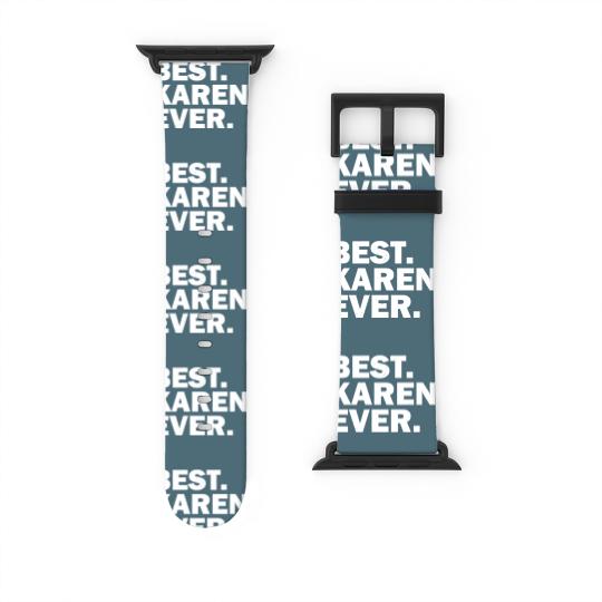 Discover Best Karen Ever - Best Karen Ever - Watch Bands For Apple Watch