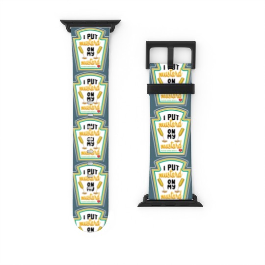 Discover i put mustard on my mustard - I Put Mustard On My Mustard - Watch Bands For Apple Watch