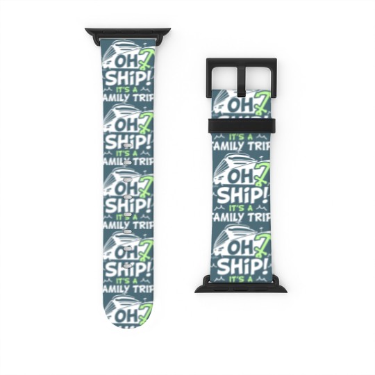 Discover Oh Ship It's a Family Trip - Oh Ship Cruise Watch Bands For Apple Watch