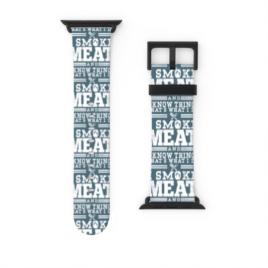 Discover I Smoke Meat And I Know Things Funny BBQ Smoker Watch Bands For Apple Watch