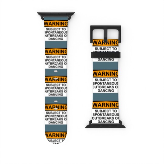 Discover WARNING : SUBJECT TO SPONTANEOUS OUTBREAKS OF DANCING - Dance - Watch Bands For Apple Watch