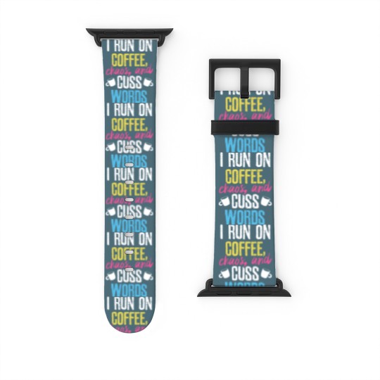 Discover I Run On Coffee Chaos And Cuss Words Coffeeholic Watch Bands For Apple Watch