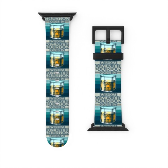 Discover Bourbon goes in Wisdom comes out Whiskey Lover - Bourbon - Watch Bands For Apple Watch