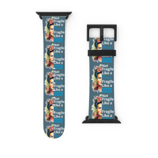 Discover Not Fragile Like A Flower, Fragile Like A Bomb With Frida Kahlo Picture Gift For Fans And Lovers - Frida Kahlo - Watch Bands For Apple Watch