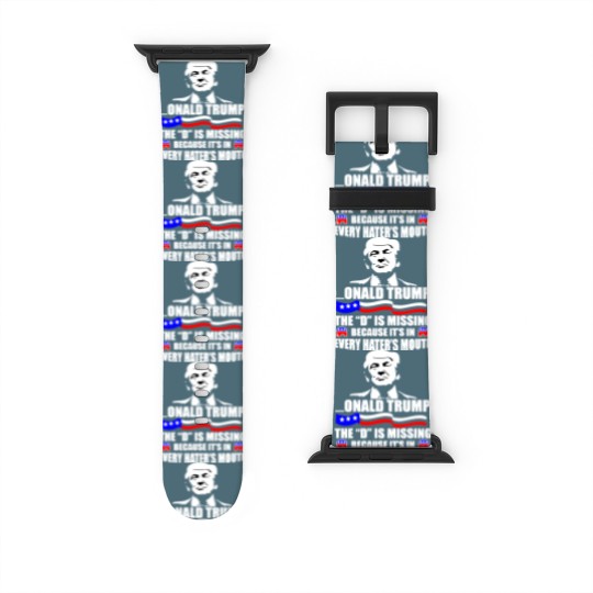 Discover Onald Trump The D Is Missing Watch Bands For Apple Watch