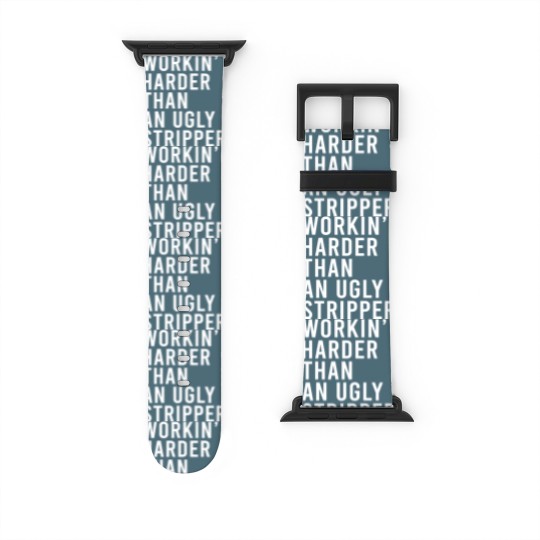 Discover Workin' harder than an ugly stripper Watch Bands For Apple Watch