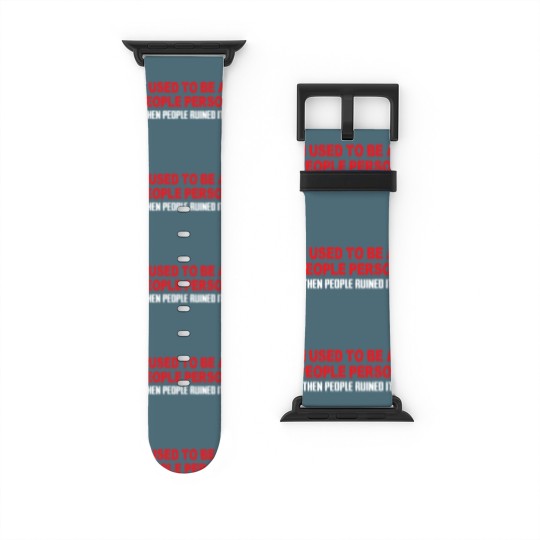 Discover I Used To Be A People Person Then People Ruined It Watch Bands For Apple Watch