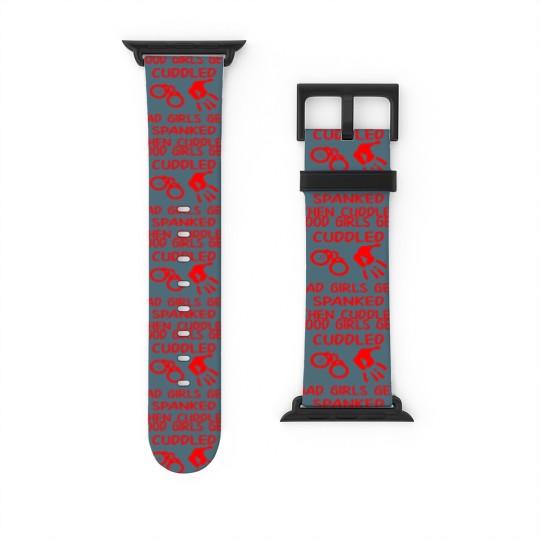 Discover Good Girls Get Cuddled Bad Girls Get Spanked Then Watch Bands For Apple Watch