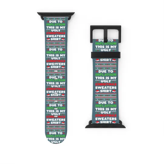Discover Xmas Due To Inflation This Is My Christmas Ugly Sweaters Watch Bands For Apple Watch