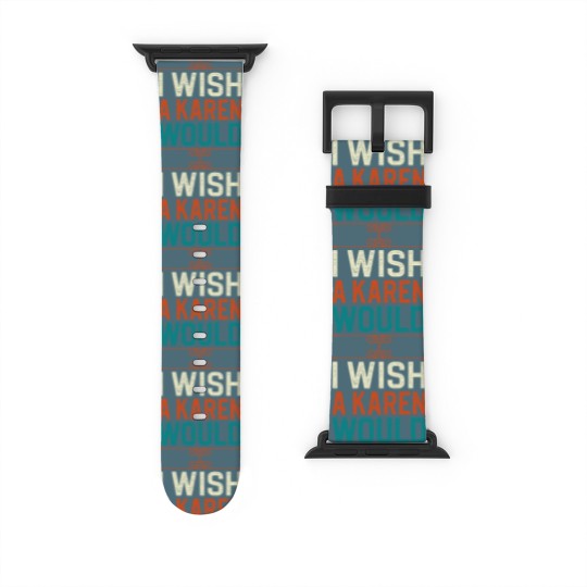 Discover I Wish A Karen Would Watch Bands For Apple Watch