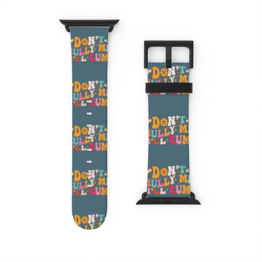 Discover Don't Bully Me I'll Cum Unisex Watch Bands For Apple Watch
