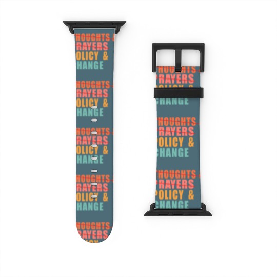 Discover Thoughts and Prayers Policy and Change Watch Bands For Apple Watch, No Thoughts and Prayers Policy and Change Watch Bands For Apple Watch