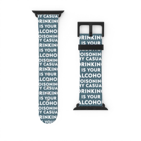 Discover my casual drinking is your alcohol poisoning beer Watch Bands For Apple Watch