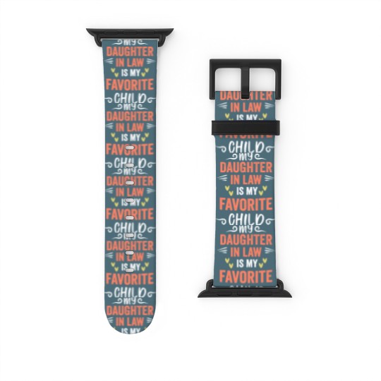 Discover funny My Daughter In Law Is My Favorite Child Daughter Watch Bands For Apple Watch