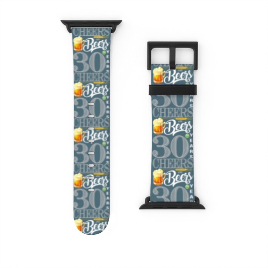 Discover 30th Birthday  Cheers And Beers To 30 Years Watch Bands For Apple Watch