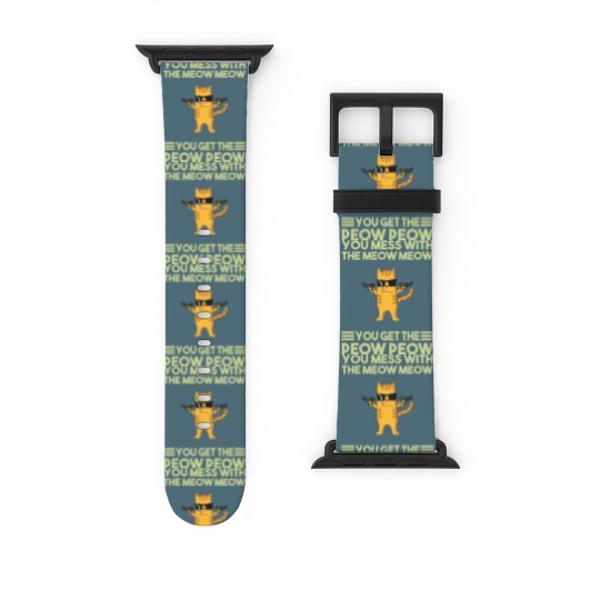Discover You Mess With The Meow Meow You Get The Peow Peow Watch Bands For Apple Watch