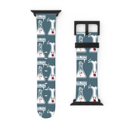 Discover You're Overreacting Funny Science Chemistry Humor Watch Bands For Apple Watch