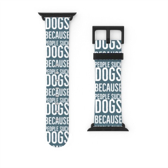Discover Dogs because people suck - Dogs Because People Suck - Watch Bands For Apple Watch