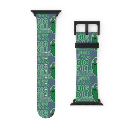 Discover I m A Big Dill Around Here Pickle Watch Bands For Apple Watch