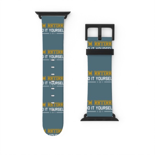 Discover Retired - Retired - i'm retired do it yourself Watch Bands For Apple Watch